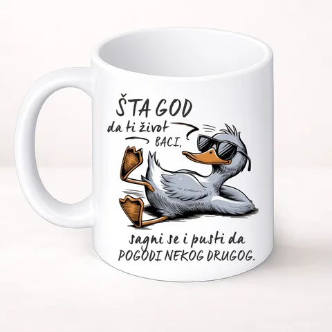 Šta god da ti život baci sagnite se i pustite da pogodi nekog drugog - Šolja Classic