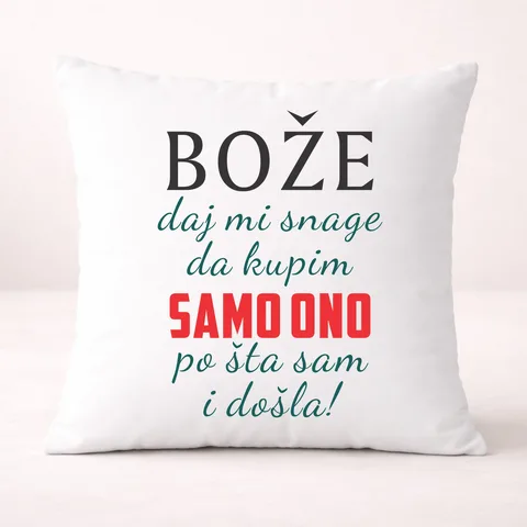 Boze daj mi snage da kupim samo ono po sta sam i dosla - Jastuk
