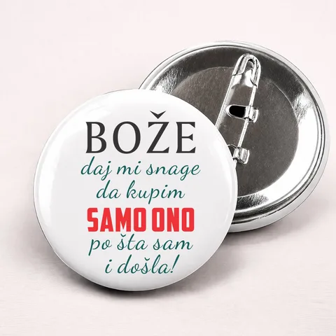 Boze daj mi snage da kupim samo ono po sta sam i dosla - Bedževi