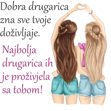 Dobra drugarica zna sve tvoje dozivljaje najbolja ih je prozivjela sa tobom na proizvodu