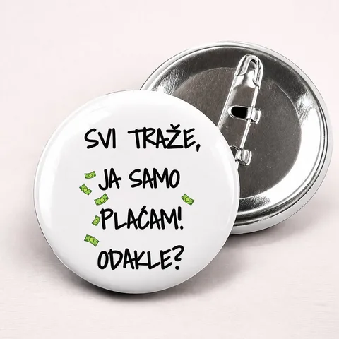 Svi traze ja samo placam dokle - Bedževi